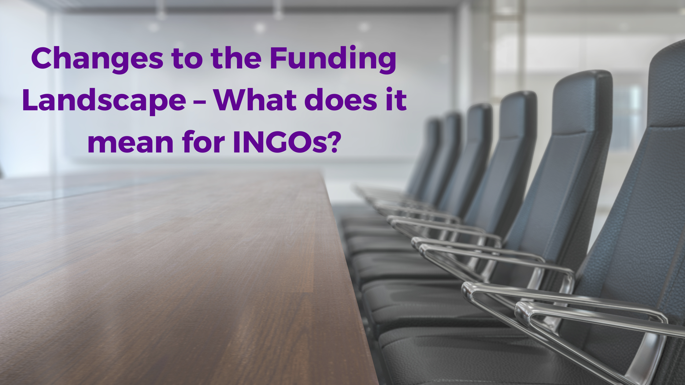 Changes to the Funding Landscape – What does it mean for INGOs?