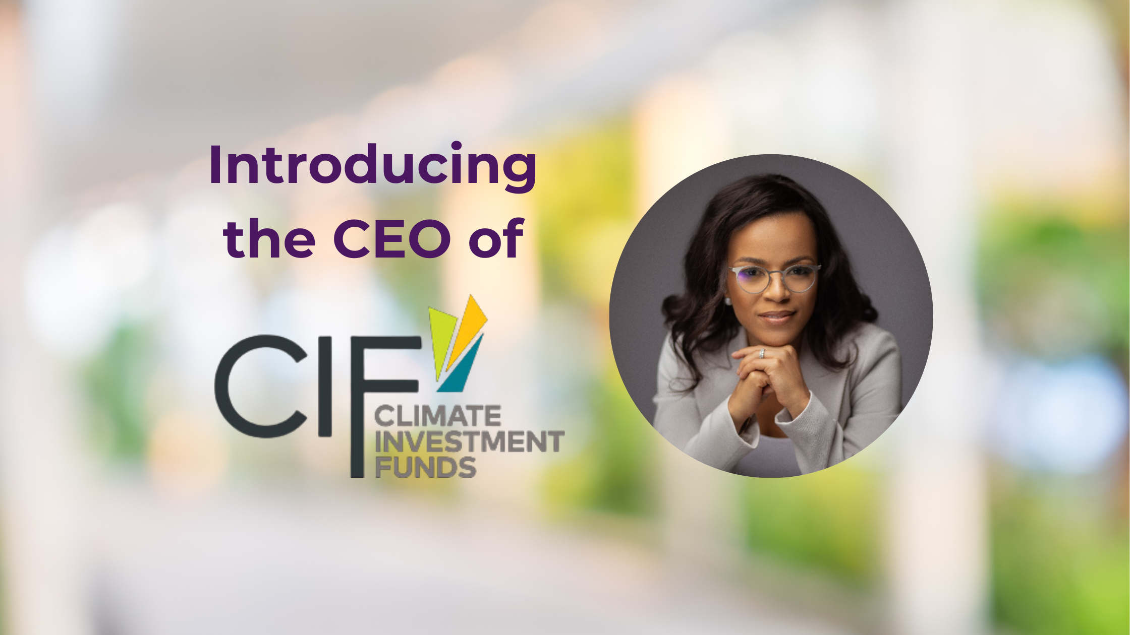 Introducing the new CEO of the Climate Investment Funds